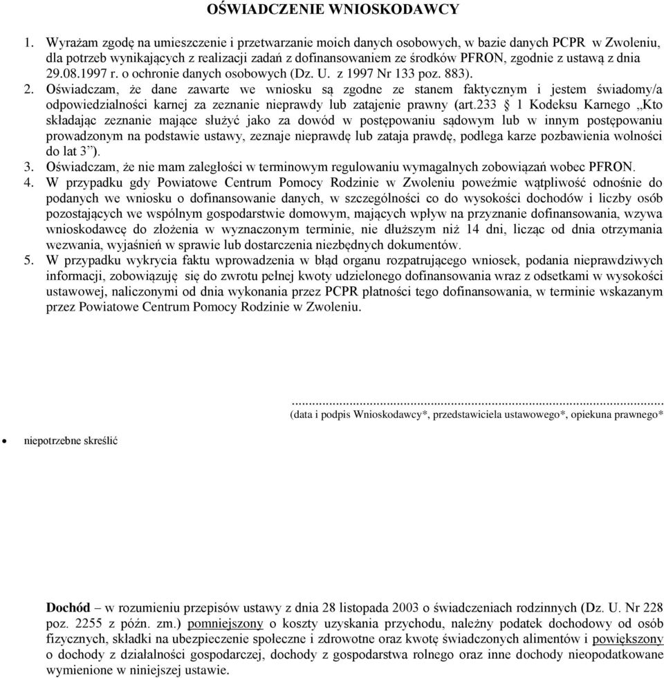 z dnia 29.08.1997 r. o ochronie danych osobowych (Dz. U. z 1997 Nr 133 poz. 883). 2. Oświadczam, że dane zawarte we wniosku są zgodne ze stanem faktycznym i jestem świadomy/a odpowiedzialności karnej za zeznanie nieprawdy lub zatajenie prawny (art.