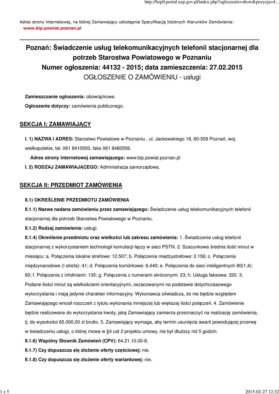 2015 OGŁOSZENIE O ZAMÓWIENIU - usługi Zamieszczanie ogłoszenia: obowiązkowe. Ogłoszenie dotyczy: zamówienia publicznego. SEKCJA I: ZAMAWIAJĄCY I. 1) NAZWA I ADRES: Starostwo Powiatowe w Poznaniu, ul.