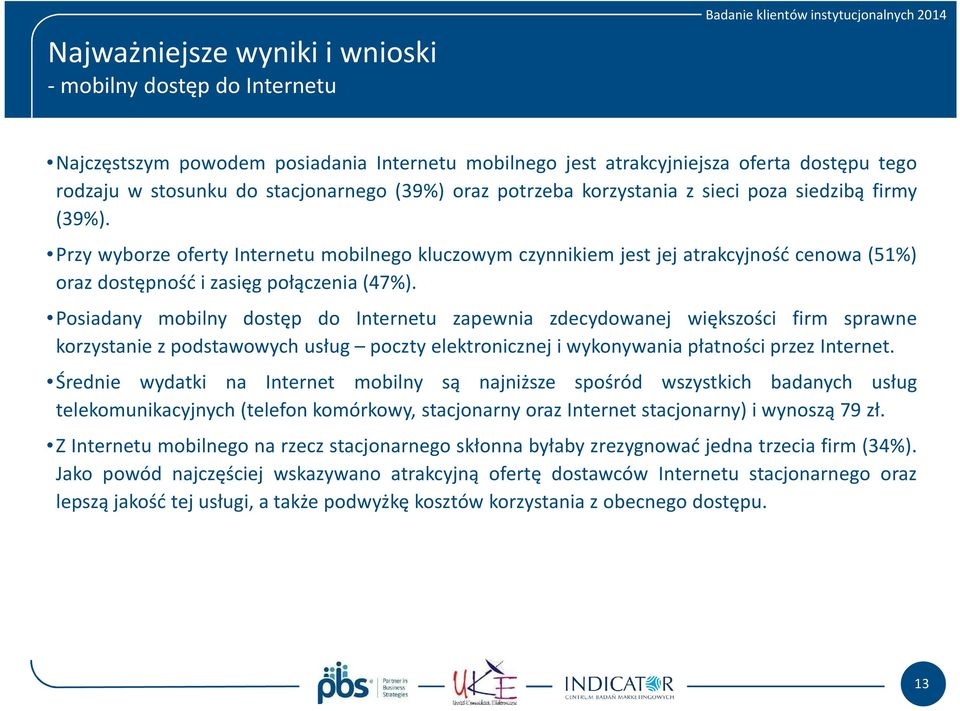 Posiadany mobilny dostęp do Internetu zapewnia zdecydowanej większości firm sprawne korzystanie z podstawowych usług poczty elektronicznej i wykonywania płatności przez Internet.