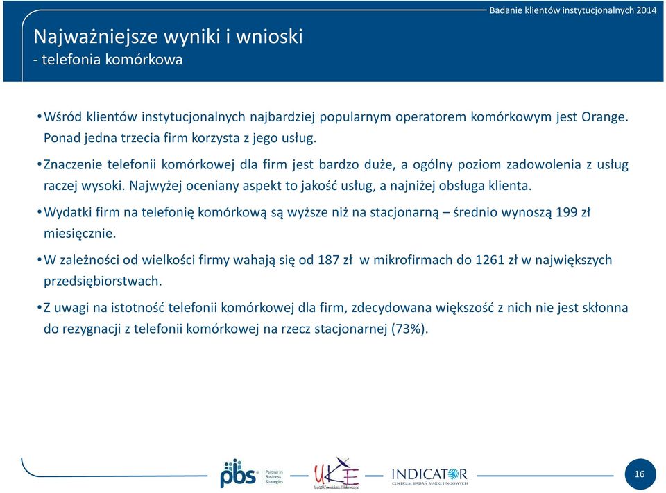 Najwyżej oceniany aspekt to jakość usług, a najniżej obsługa klienta. Wydatki firm na telefonię komórkową są wyższe niż na stacjonarną średnio wynoszą 199 zł miesięcznie.