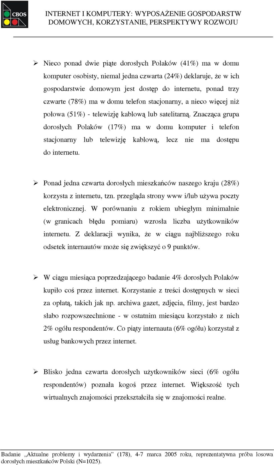 Znacząca grupa dorosłych Polaków (17%) ma w domu komputer i telefon stacjonarny lub telewizję kablową, lecz nie ma dostępu do internetu.