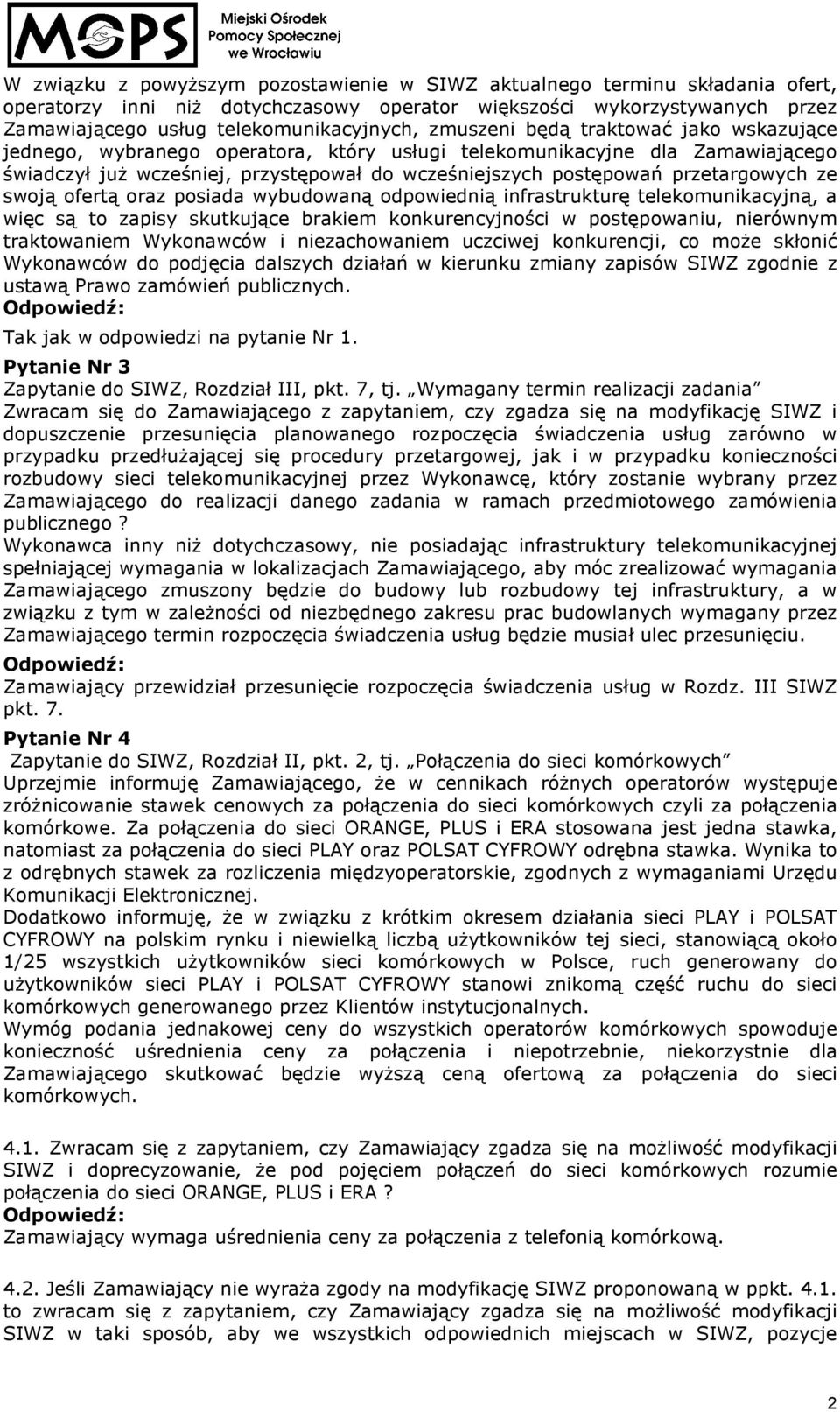 ze swoją ofertą oraz posiada wybudowaną odpowiednią infrastrukturę telekomunikacyjną, a więc są to zapisy skutkujące brakiem konkurencyjności w postępowaniu, nierównym traktowaniem Wykonawców i