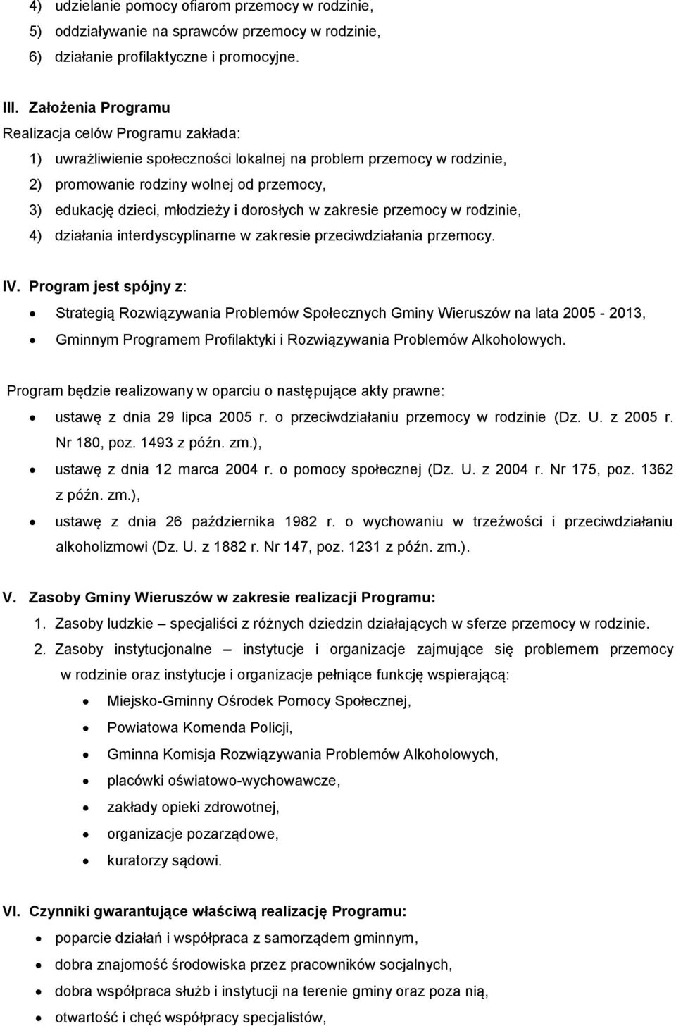 dorosłych w zakresie przemocy w rodzinie, 4) działania interdyscyplinarne w zakresie przeciwdziałania przemocy. IV.