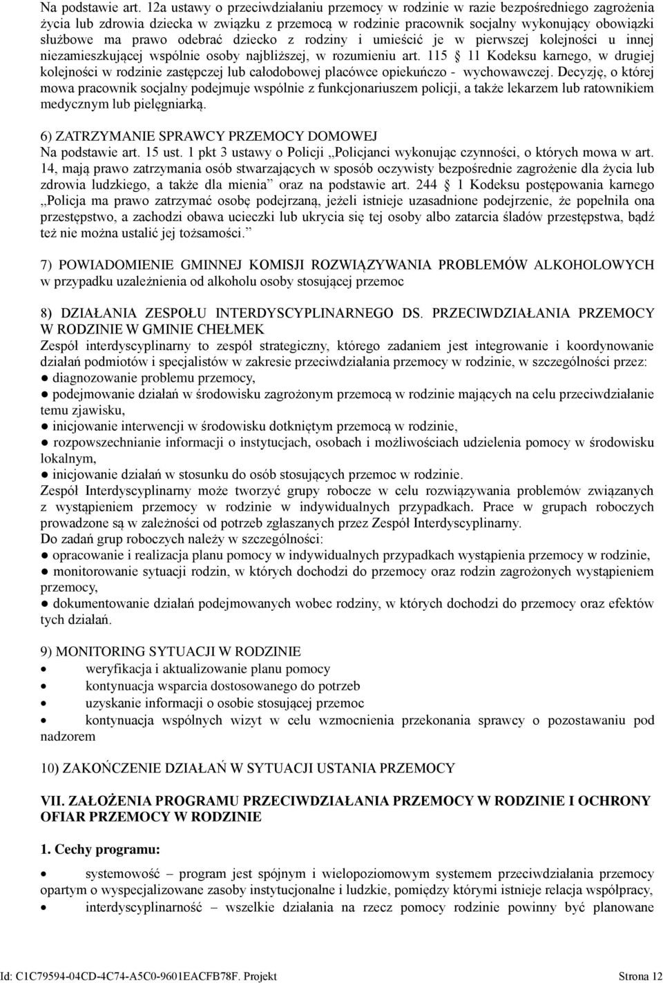 odebrać dziecko z rodziny i umieścić je w pierwszej kolejności u innej niezamieszkującej wspólnie osoby najbliższej, w rozumieniu art.