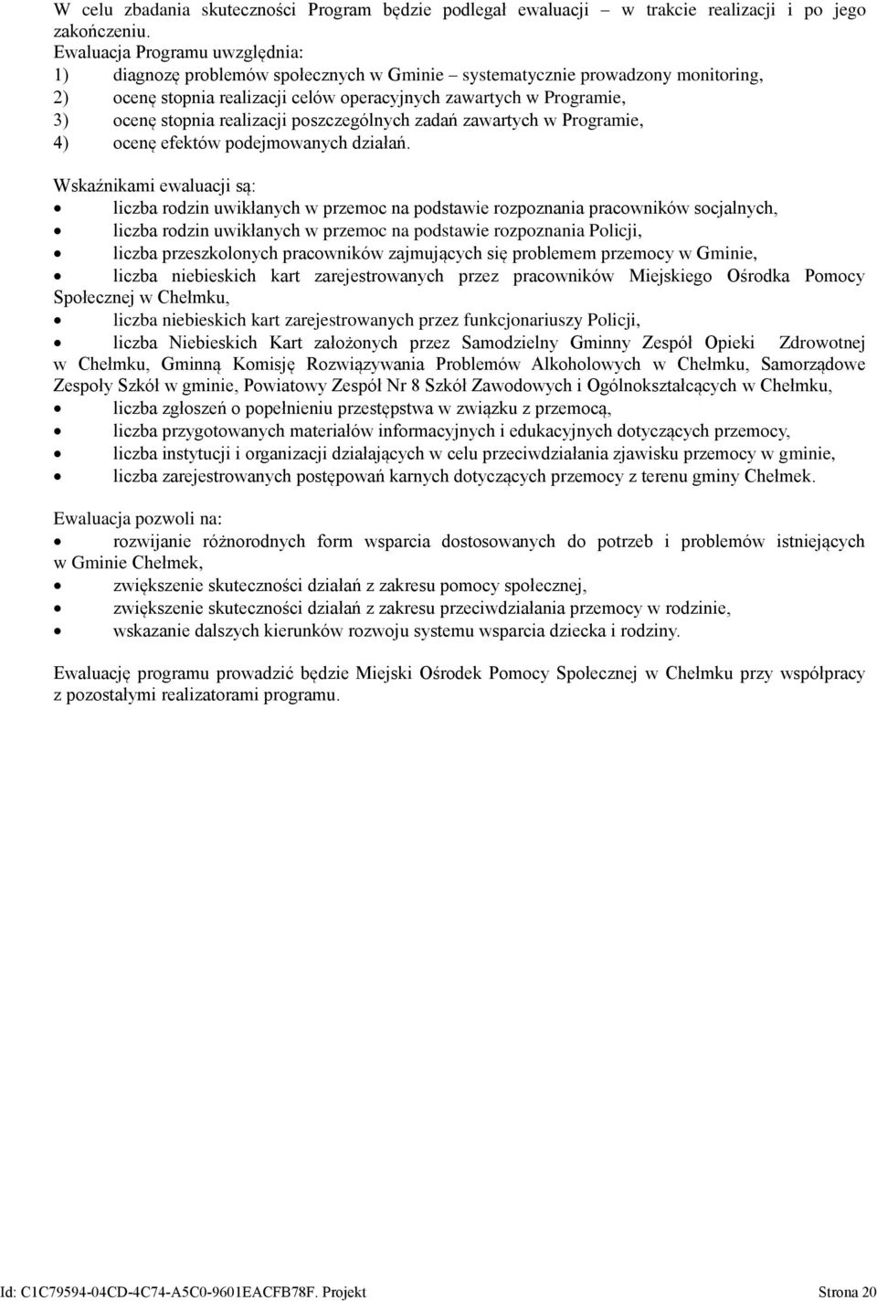 realizacji poszczególnych zadań zawartych w Programie, ocenę efektów podejmowanych działań.