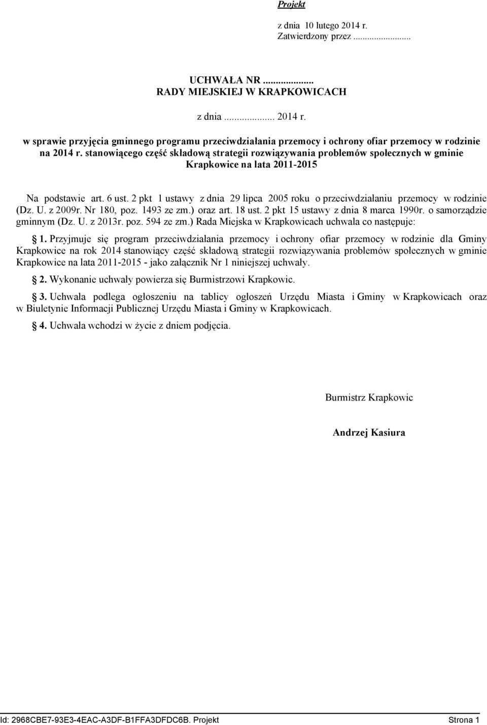 2 pkt 1 ustawy z dnia 29 lipca 2005 roku o przeciwdziałaniu przemocy w rodzinie (Dz. U. z 2009r. Nr 180, poz. 1493 ze zm.) oraz art. 18 ust. 2 pkt 15 ustawy z dnia 8 marca 1990r.