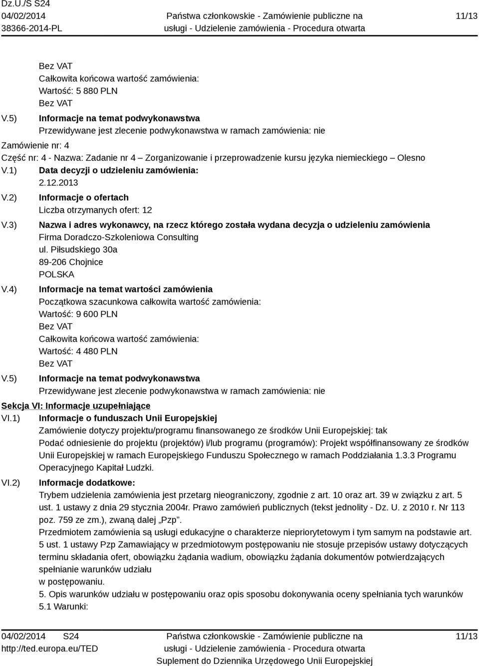 Zadanie nr 4 Zorganizowanie i przeprowadzenie kursu języka niemieckiego Olesno V.1) Data decyzji o udzieleniu zamówienia: 2.12.2013 V.2) V.3) V.4) V.