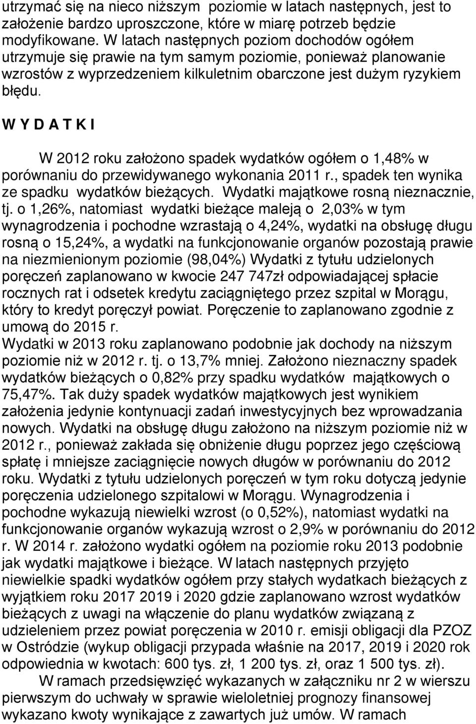 W Y D A T K I W 2012 roku założono spadek wydatków ogółem o 1,48% w porównaniu do przewidywanego wykonania 2011 r., spadek ten wynika ze spadku wydatków bieżących.