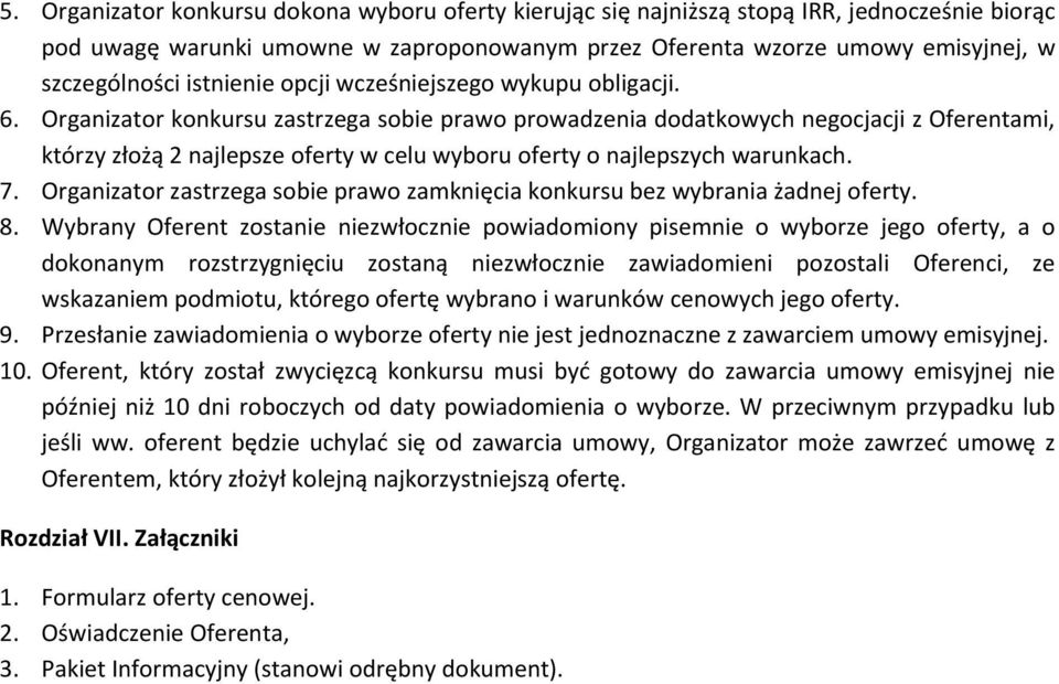 Organizator konkursu zastrzega sobie prawo prowadzenia dodatkowych negocjacji z Oferentami, którzy złożą 2 najlepsze oferty w celu wyboru oferty o najlepszych warunkach. 7.