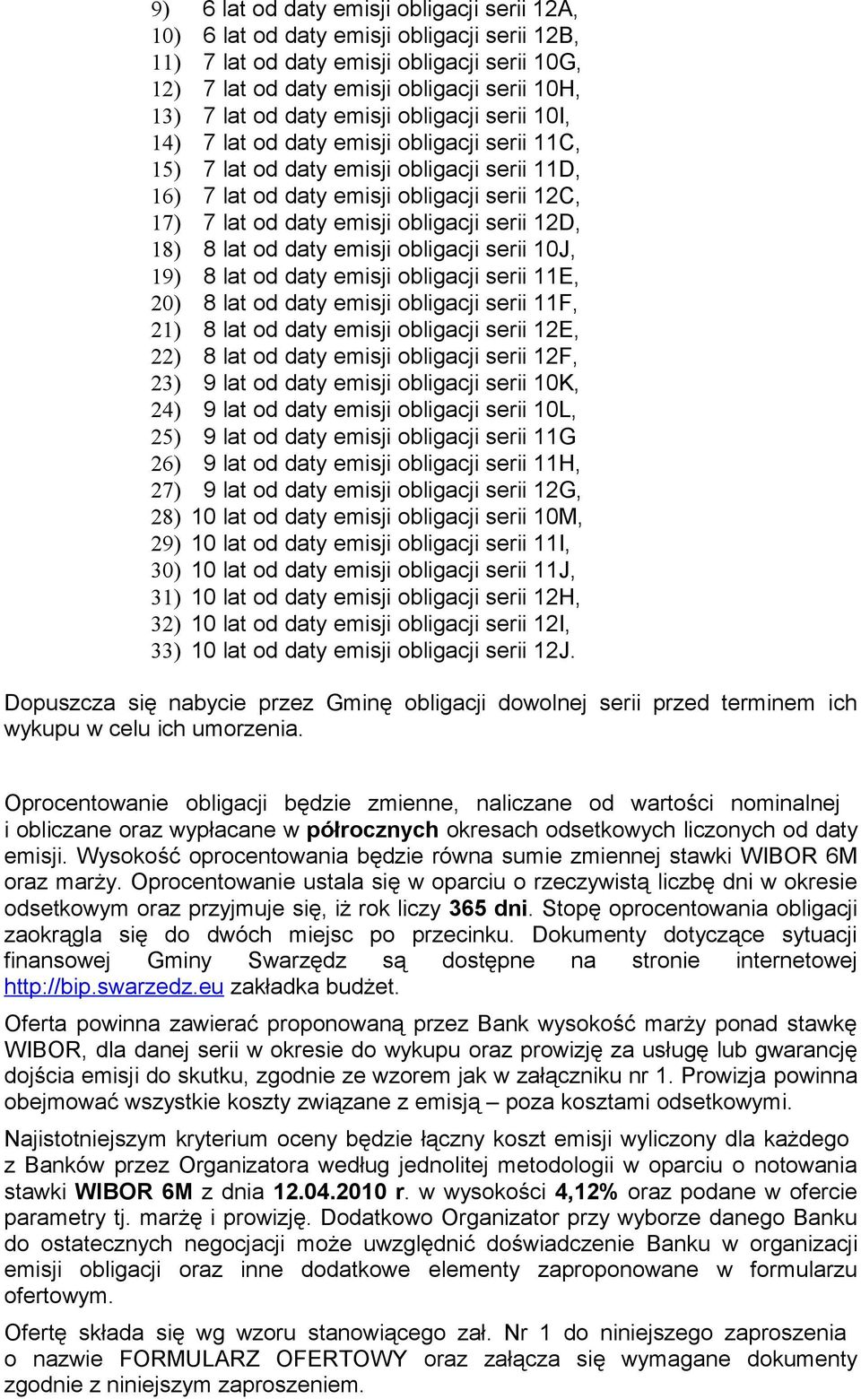 obligacji serii 12D, 18) 8 lat od daty emisji obligacji serii 10J, 19) 8 lat od daty emisji obligacji serii 11E, 20) 8 lat od daty emisji obligacji serii 11F, 21) 8 lat od daty emisji obligacji serii