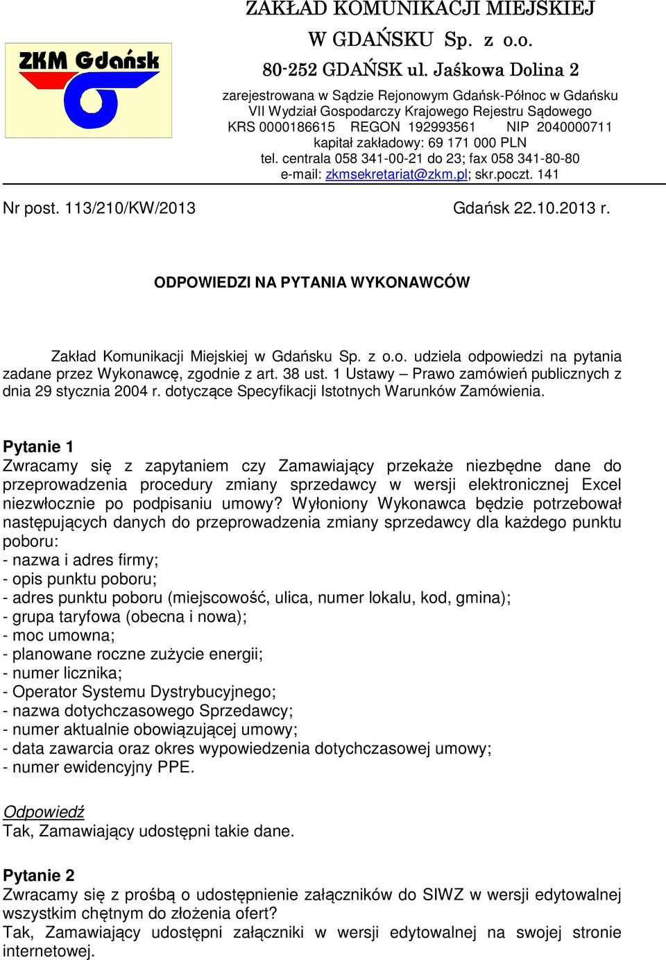 000 PLN tel. centrala 058 341-00-21 do 23; fax 058 341-80-80 e-mail: zkmsekretariat@zkm.pl; skr.poczt. 141 Nr post. 113/210/KW/2013 Gdańsk 22.10.2013 r.