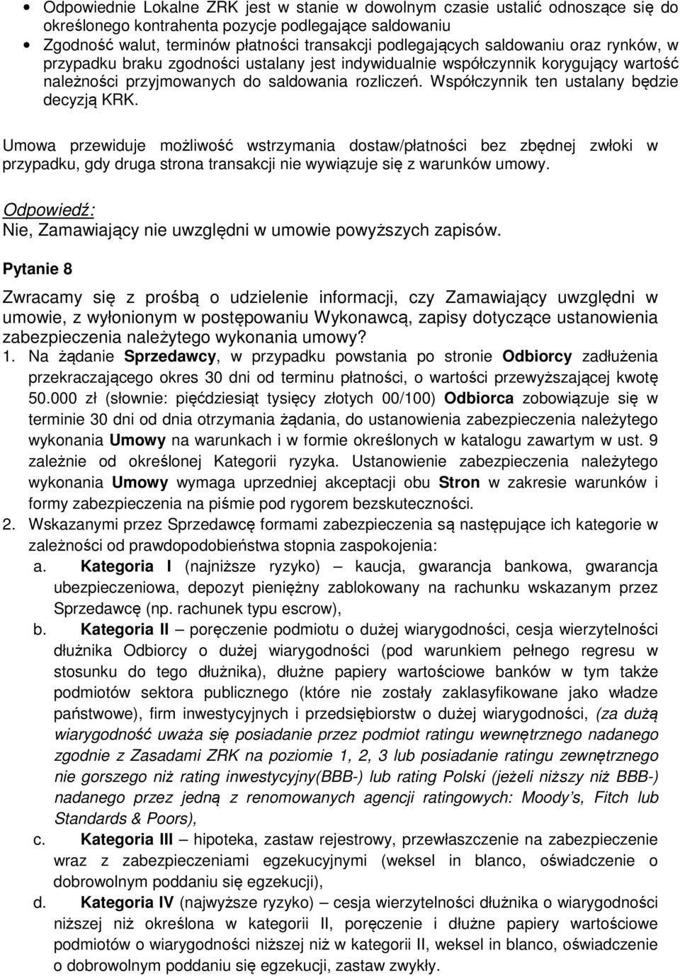 Współczynnik ten ustalany będzie decyzją KRK. Umowa przewiduje możliwość wstrzymania dostaw/płatności bez zbędnej zwłoki w przypadku, gdy druga strona transakcji nie wywiązuje się z warunków umowy.