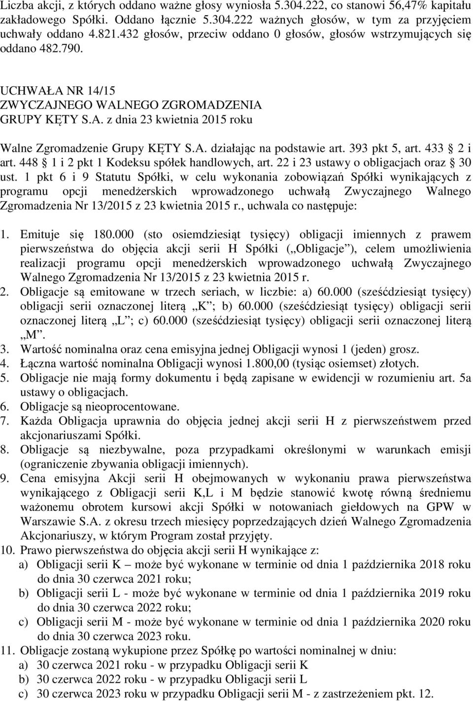 1 pkt 6 i 9 Statutu Spółki, w celu wykonania zobowiązań Spółki wynikających z programu opcji menedżerskich wprowadzonego uchwałą Zwyczajnego Walnego Zgromadzenia Nr 13/2015 z 23 kwietnia 2015 r.