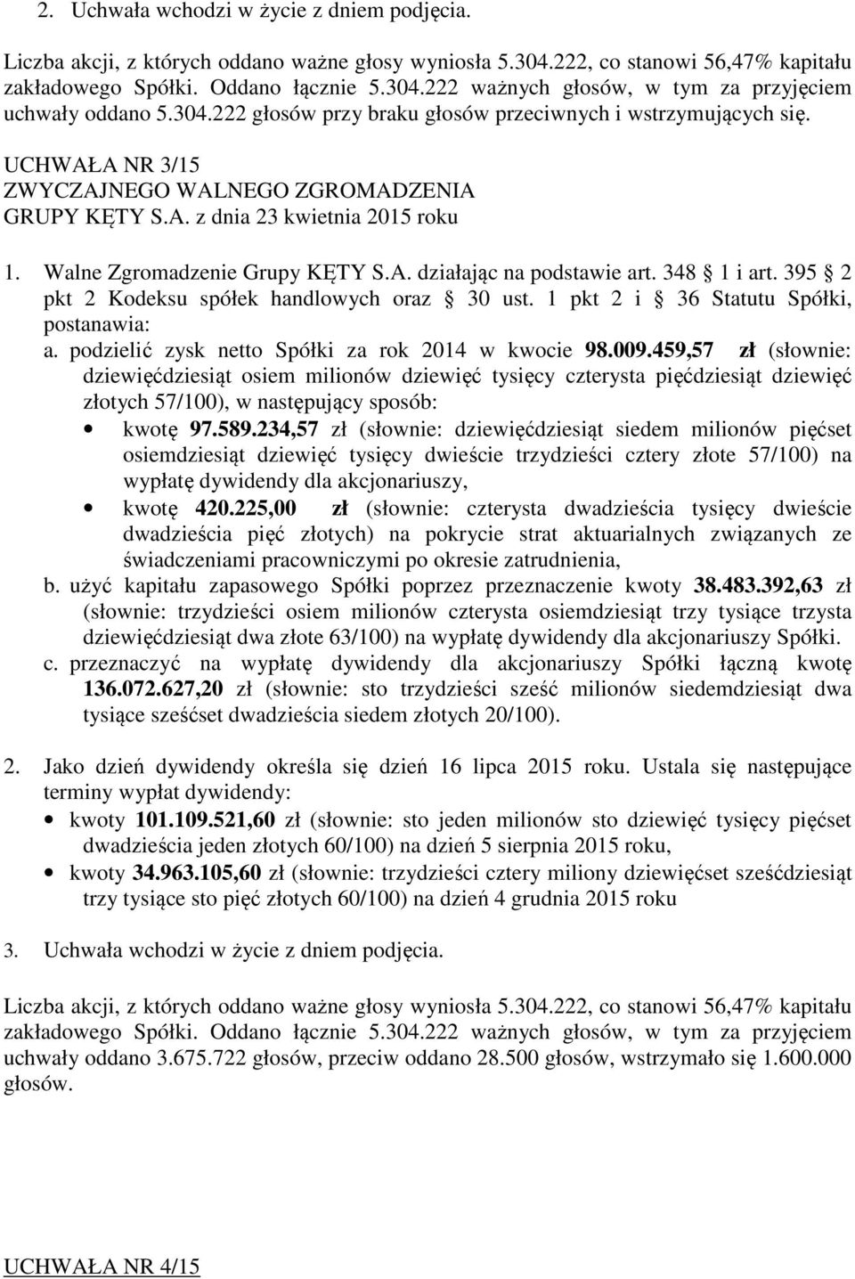 459,57 zł (słownie: dziewięćdziesiąt osiem milionów dziewięć tysięcy czterysta pięćdziesiąt dziewięć złotych 57/100), w następujący sposób: kwotę 97.589.