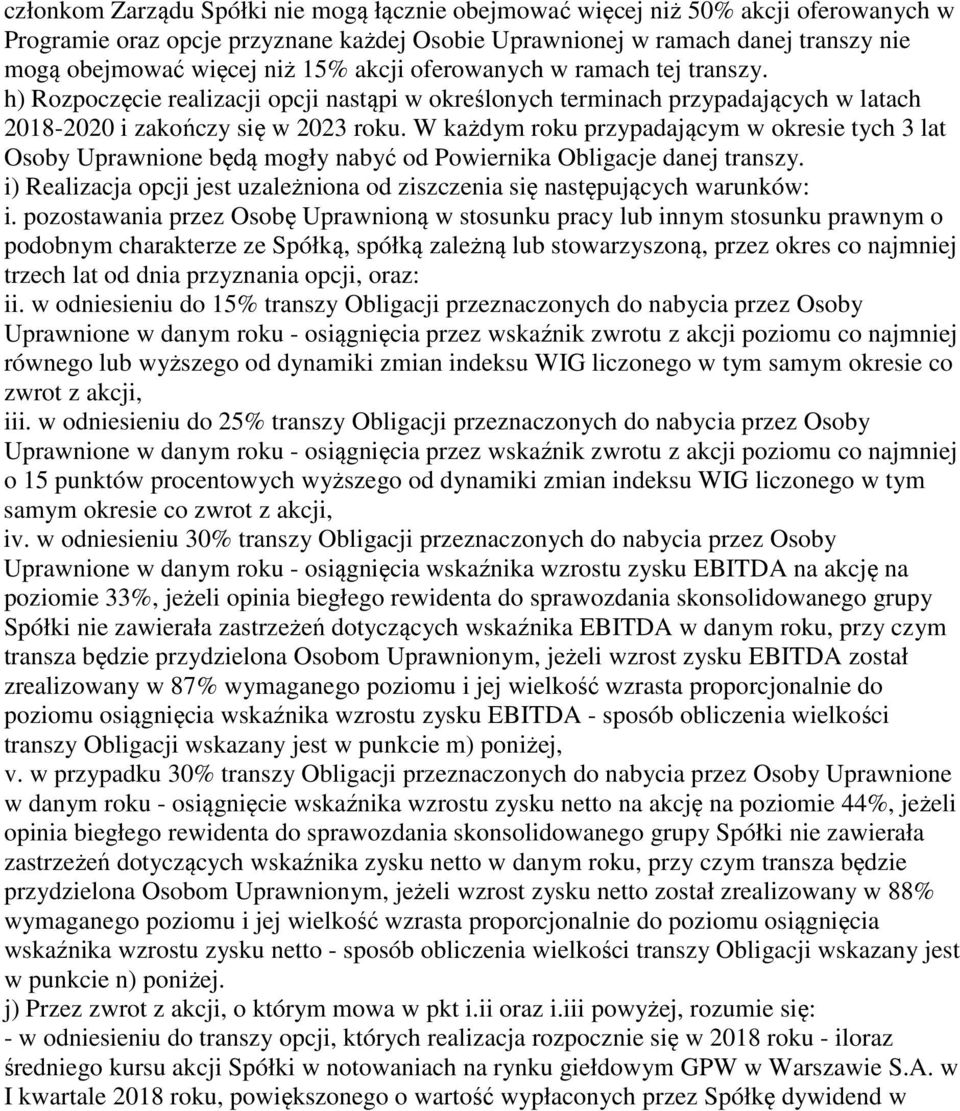 W każdym roku przypadającym w okresie tych 3 lat Osoby Uprawnione będą mogły nabyć od Powiernika Obligacje danej transzy.