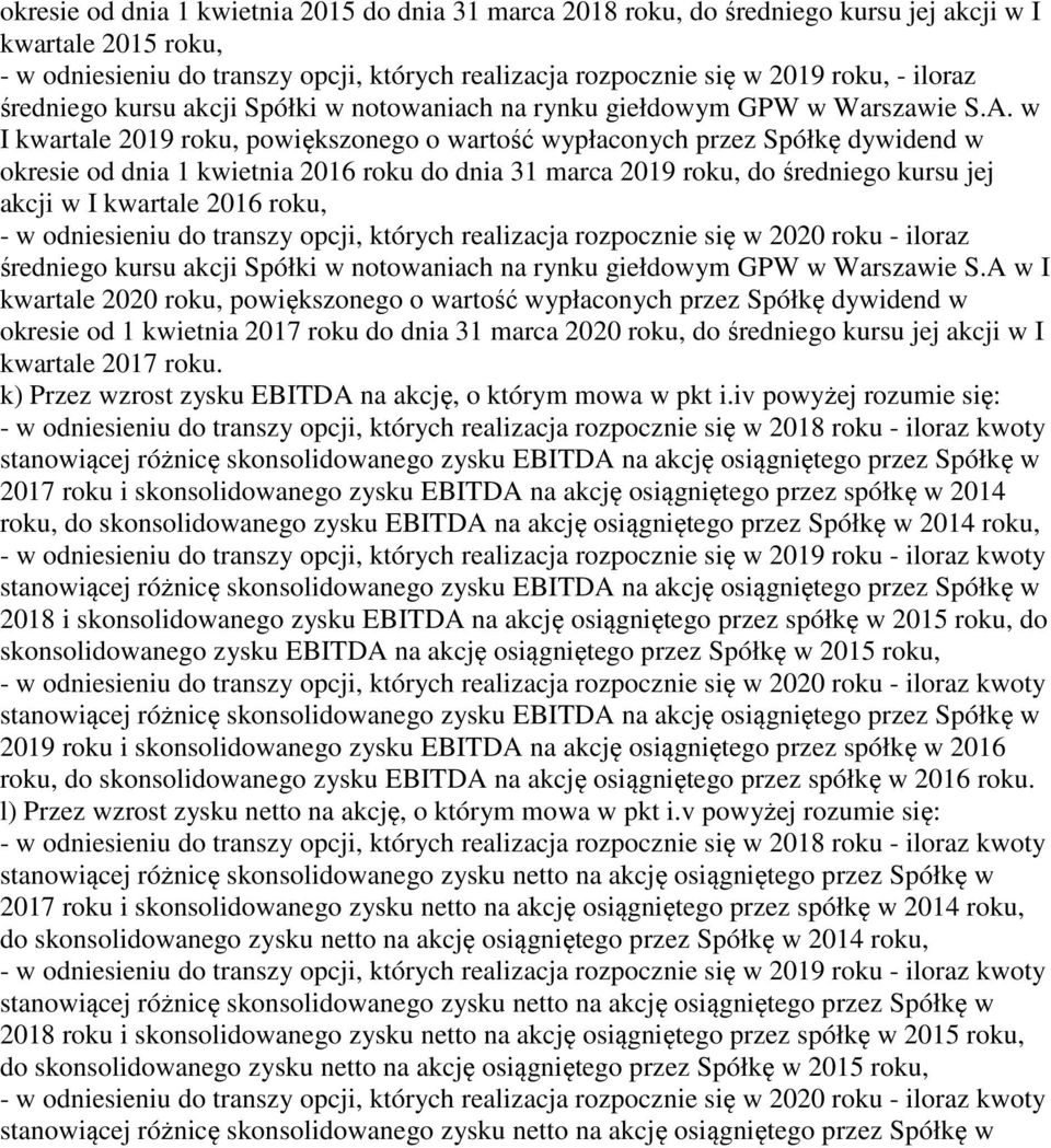 w I kwartale 2019 roku, powiększonego o wartość wypłaconych przez Spółkę dywidend w okresie od dnia 1 kwietnia 2016 roku do dnia 31 marca 2019 roku, do średniego kursu jej akcji w I kwartale 2016