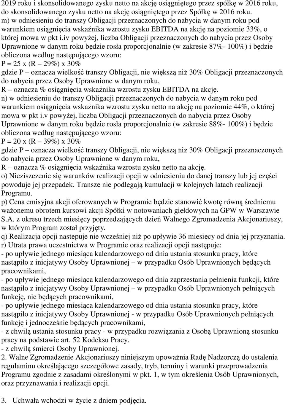 iv powyżej, liczba Obligacji przeznaczonych do nabycia przez Osoby Uprawnione w danym roku będzie rosła proporcjonalnie (w zakresie 87%- 100%) i będzie obliczona według następującego wzoru: P = 25 x