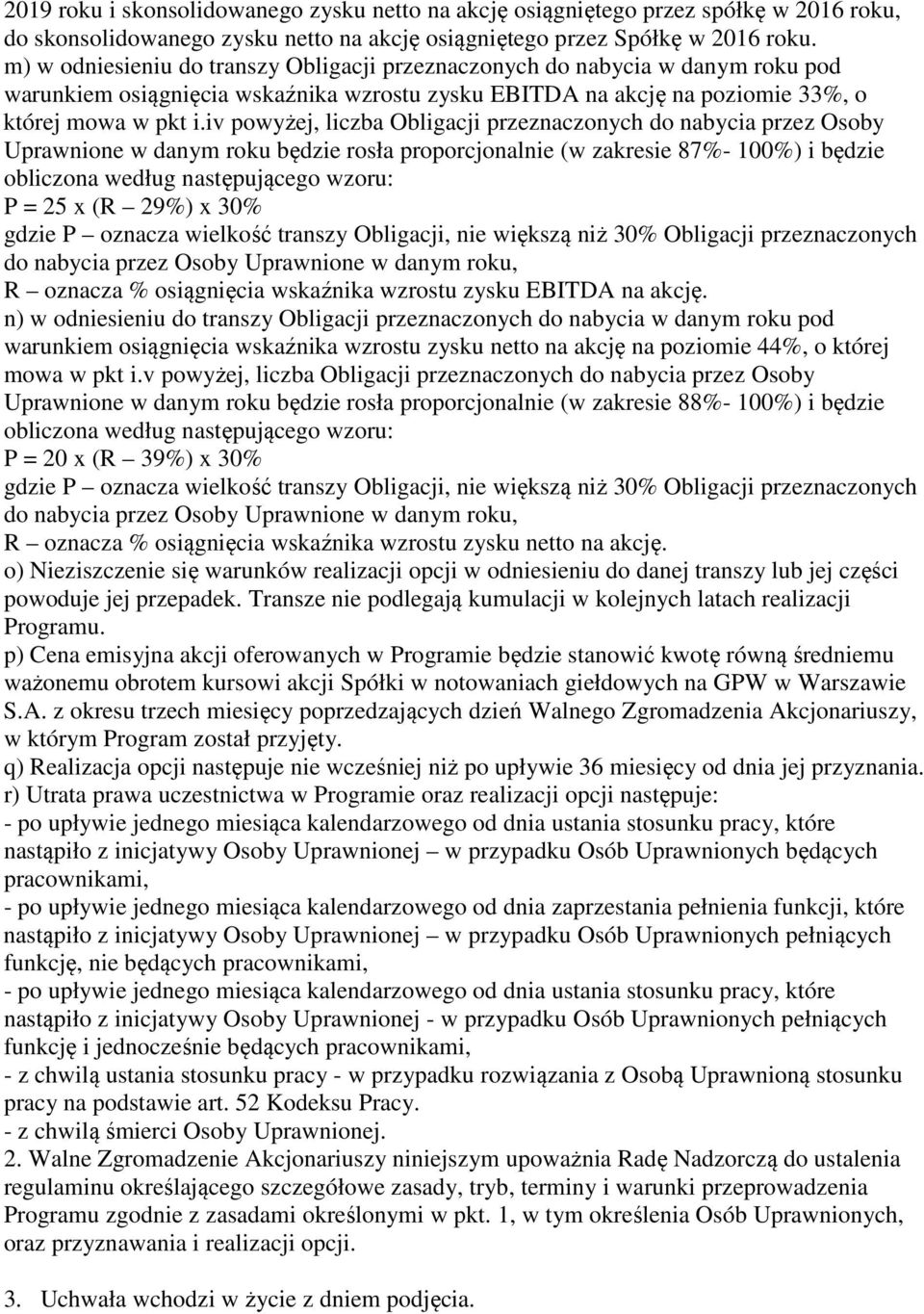 iv powyżej, liczba Obligacji przeznaczonych do nabycia przez Osoby Uprawnione w danym roku będzie rosła proporcjonalnie (w zakresie 87%- 100%) i będzie obliczona według następującego wzoru: P = 25 x