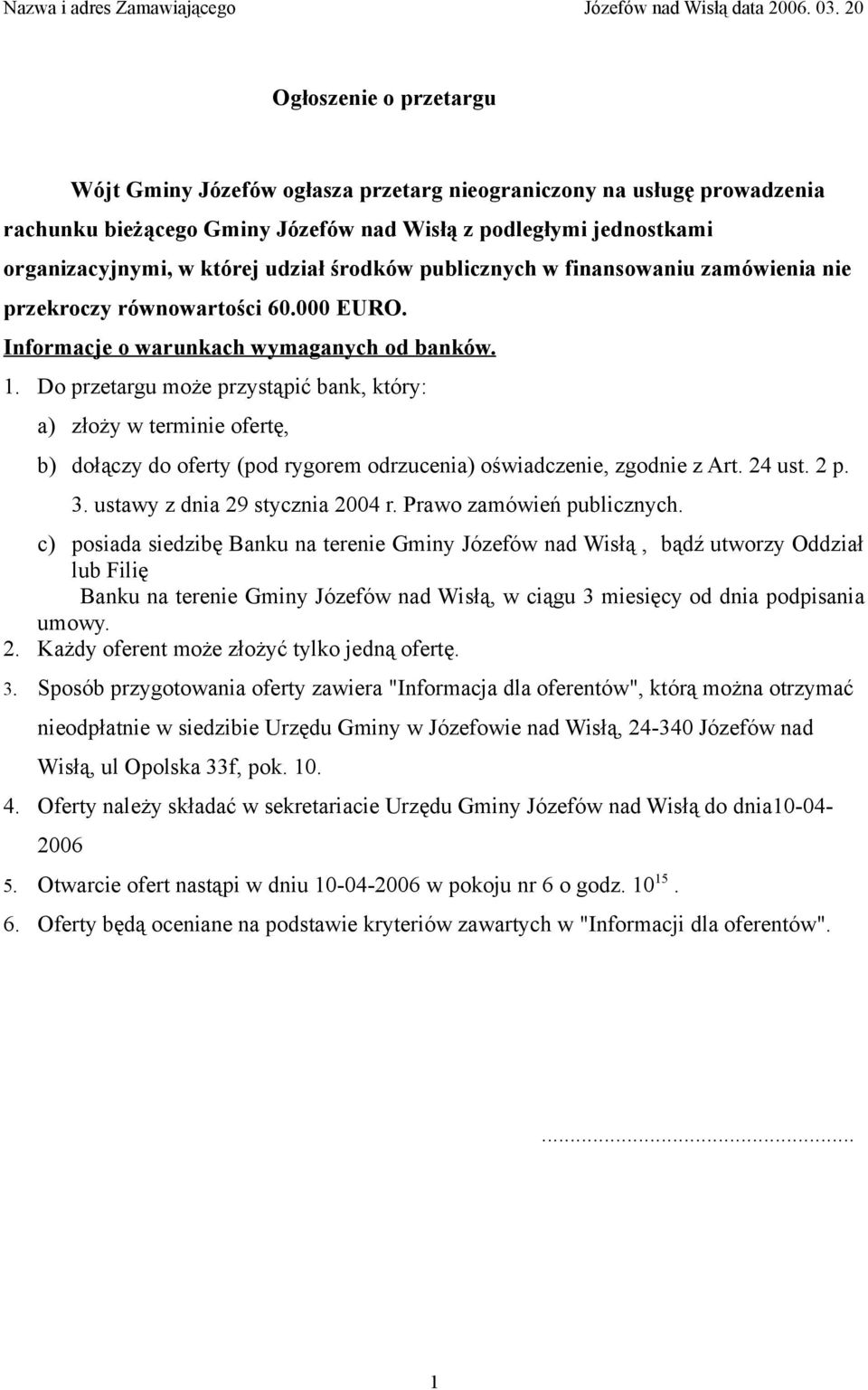 środków publicznych w finansowaniu zamówienia nie przekroczy równowartości 60.000 EURO. Informacje o warunkach wymaganych od banków. 1.