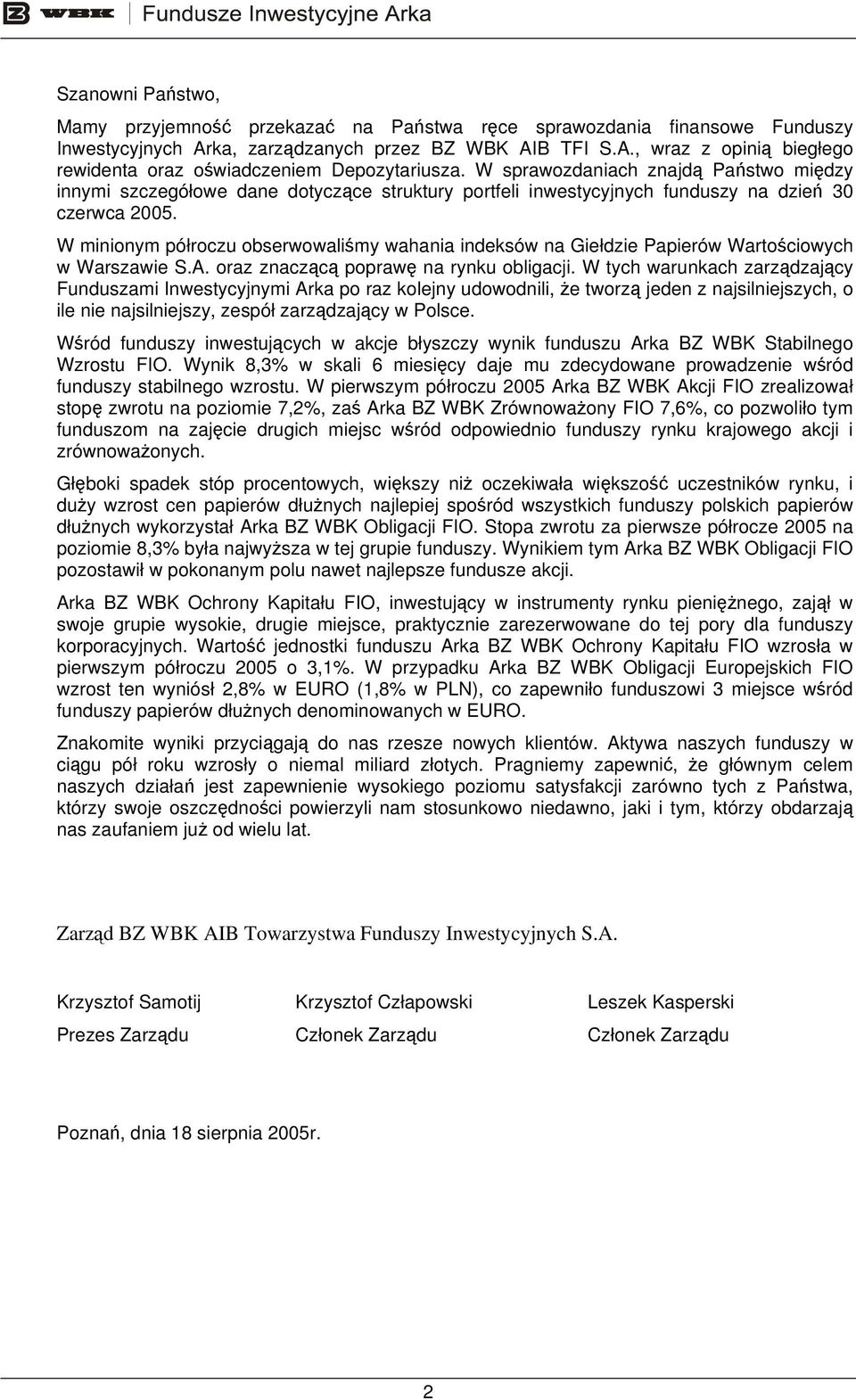 W minionym półroczu obserwowaliśmy wahania indeksów na Giełdzie Papierów Wartościowych w Warszawie S.A. oraz znaczącą poprawę na rynku obligacji.