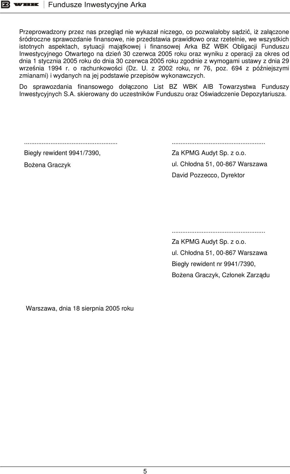 30 czerwca 2005 roku zgodnie z wymogami ustawy z dnia 29 września 1994 r. o rachunkowości (Dz. U. z 2002 roku, nr 76, poz.