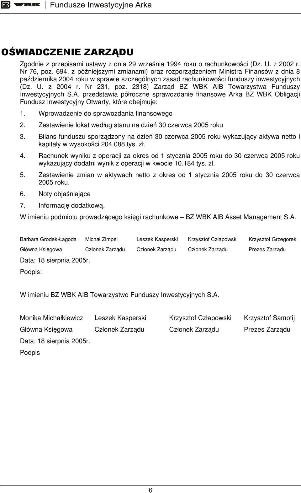 2318) Zarząd BZ WBK AIB Towarzystwa Funduszy Inwestycyjnych S.A. przedstawia półroczne sprawozdanie finansowe Arka BZ WBK Obligacji Fundusz Inwestycyjny Otwarty, które obejmuje: 1.