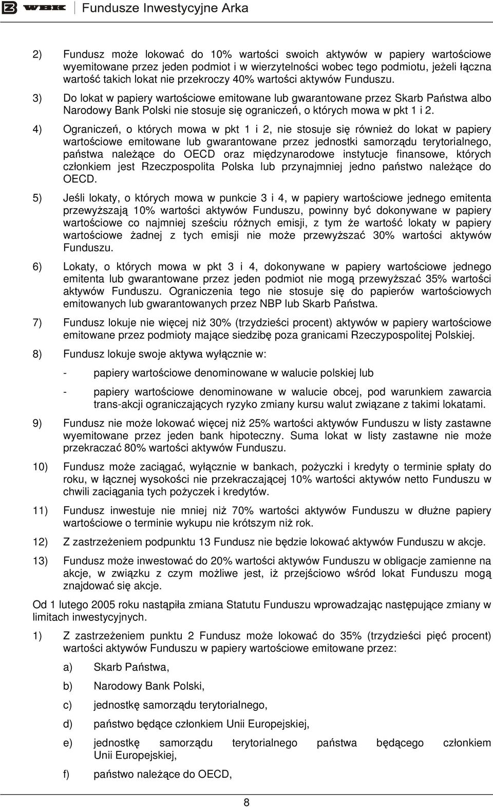 4) Ograniczeń, o których mowa w pkt 1 i 2, nie stosuje się również do lokat w papiery wartościowe emitowane lub gwarantowane przez jednostki samorządu terytorialnego, państwa należące do OECD oraz