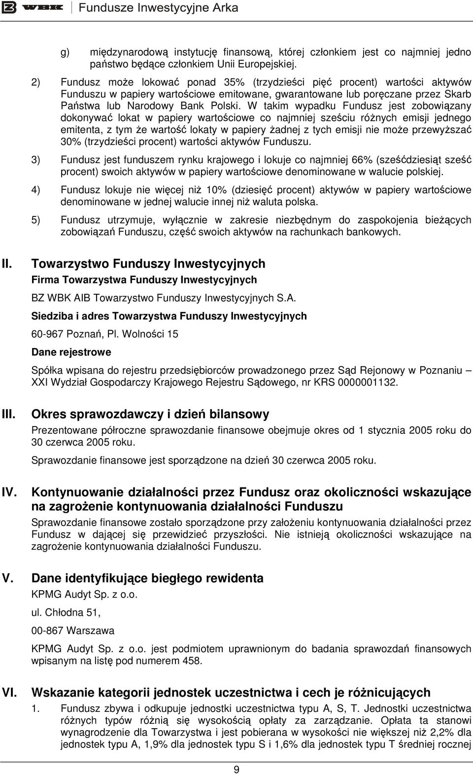 W takim wypadku Fundusz jest zobowiązany dokonywać lokat w papiery wartościowe co najmniej sześciu różnych emisji jednego emitenta, z tym że wartość lokaty w papiery żadnej z tych emisji nie może