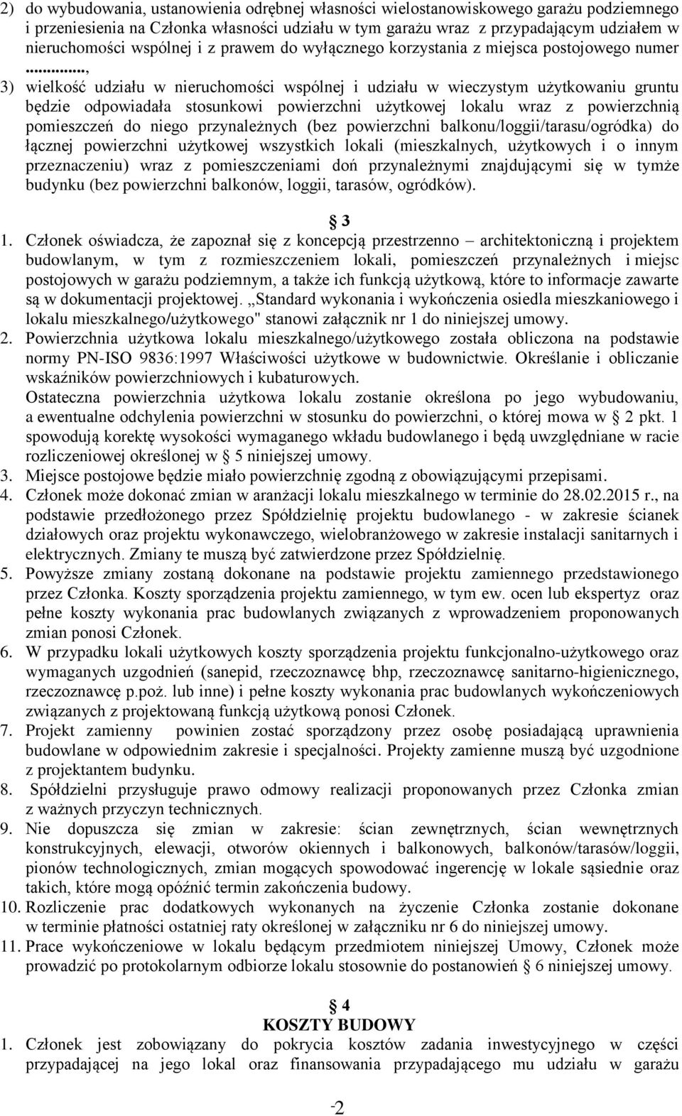 .., 3) wielkość udziału w nieruchomości wspólnej i udziału w wieczystym użytkowaniu gruntu będzie odpowiadała stosunkowi powierzchni użytkowej lokalu wraz z powierzchnią pomieszczeń do niego