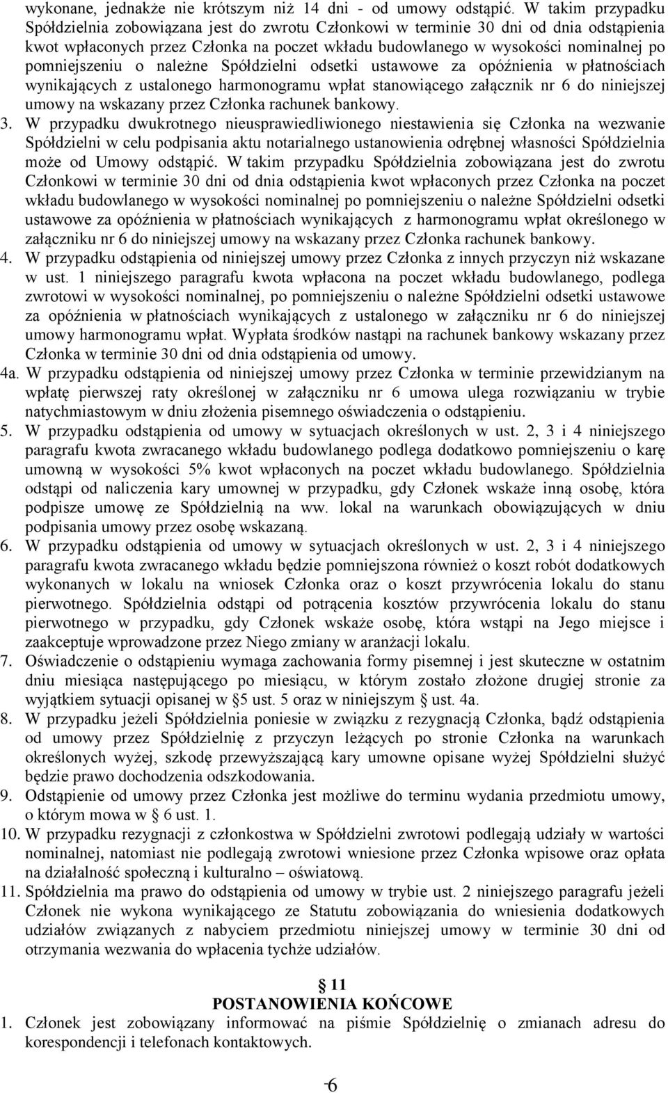 pomniejszeniu o należne Spółdzielni odsetki ustawowe za opóźnienia w płatnościach wynikających z ustalonego harmonogramu wpłat stanowiącego załącznik nr 6 do niniejszej umowy na wskazany przez