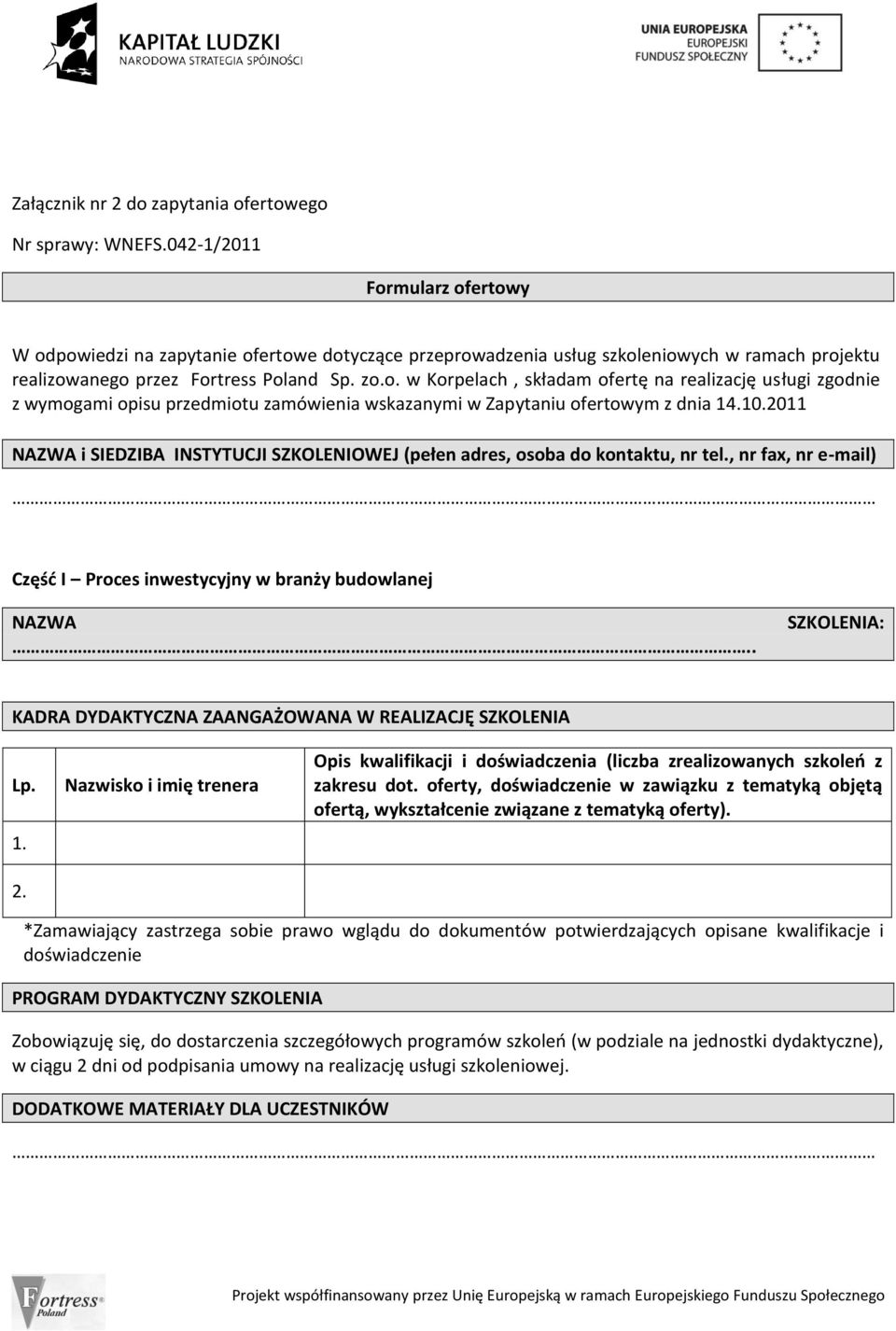 10.2011 NAZWA i SIEDZIBA INSTYTUCJI SZKOLENIOWEJ (pełen adres, osoba do kontaktu, nr tel., nr fax, nr e-mail) Częśd I Proces inwestycyjny w branży budowlanej NAZWA.