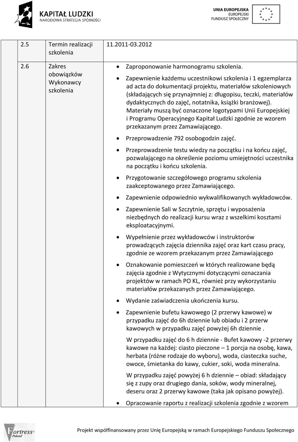 notatnika, książki branżowej). Materiały muszą byd oznaczone logotypami Unii Europejskiej i Programu Operacyjnego Kapitał Ludzki zgodnie ze wzorem przekazanym przez Zamawiającego.