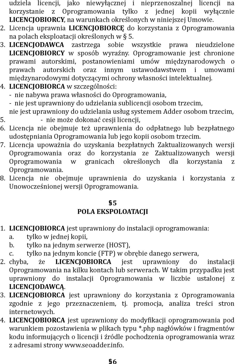 Oprogramowanie jest chronione prawami autorskimi, postanowieniami umów międzynarodowych o prawach autorskich oraz innym ustawodawstwem i umowami międzynarodowymi dotyczącymi ochrony własności