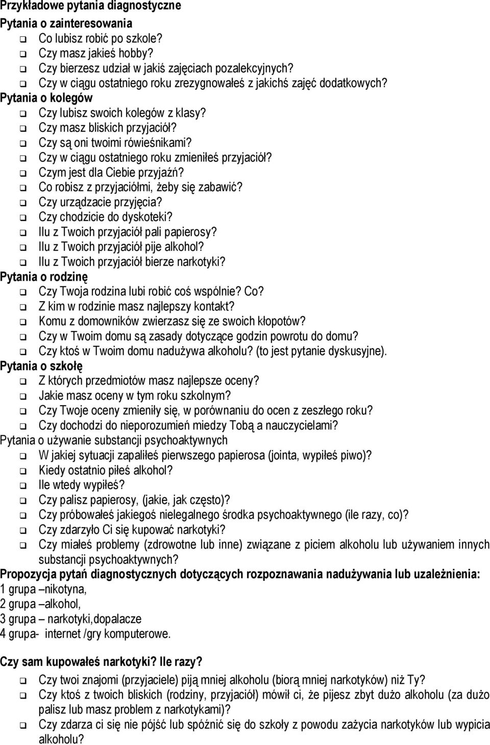 Czy w ciągu ostatniego roku zmieniłeś przyjaciół? Czym jest dla Ciebie przyjaźń? Co robisz z przyjaciółmi, żeby się zabawić? Czy urządzacie przyjęcia? Czy chodzicie do dyskoteki?
