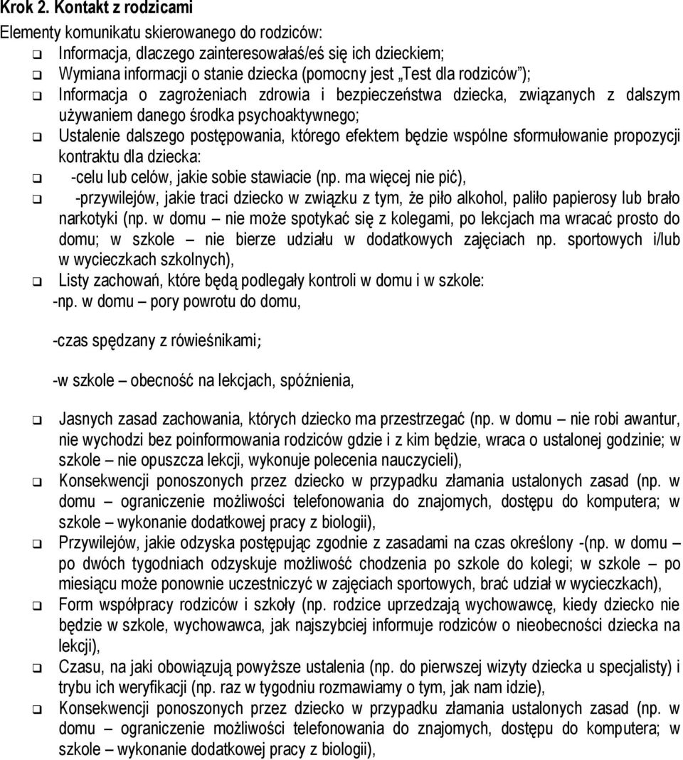 Informacja o zagrożeniach zdrowia i bezpieczeństwa dziecka, związanych z dalszym używaniem danego środka psychoaktywnego; Ustalenie dalszego postępowania, którego efektem będzie wspólne sformułowanie