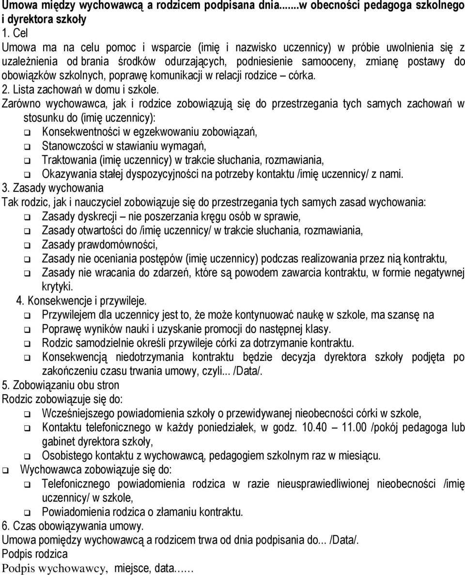 szkolnych, poprawę komunikacji w relacji rodzice córka. 2. Lista zachowań w domu i szkole.