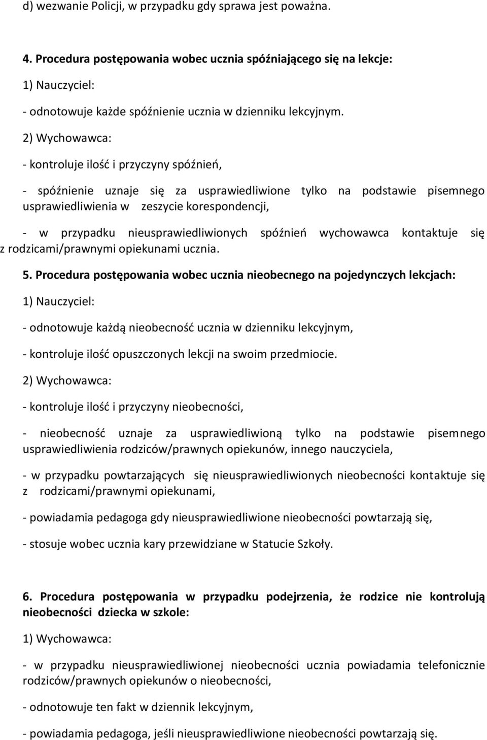 nieusprawiedliwionych spóźnieo wychowawca kontaktuje się z rodzicami/prawnymi opiekunami ucznia. 5.