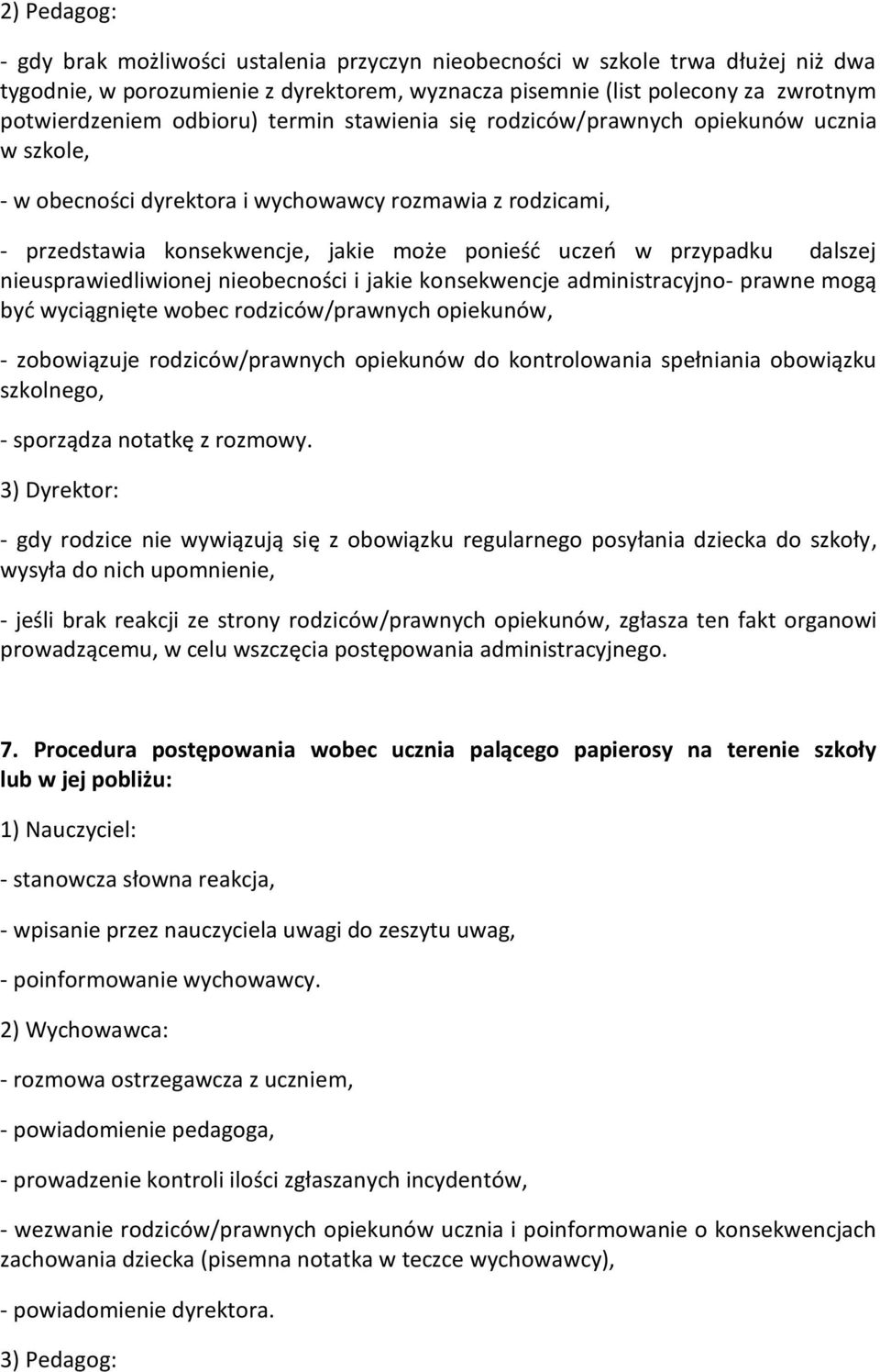 dalszej nieusprawiedliwionej nieobecności i jakie konsekwencje administracyjno- prawne mogą byd wyciągnięte wobec rodziców/prawnych opiekunów, - zobowiązuje rodziców/prawnych opiekunów do