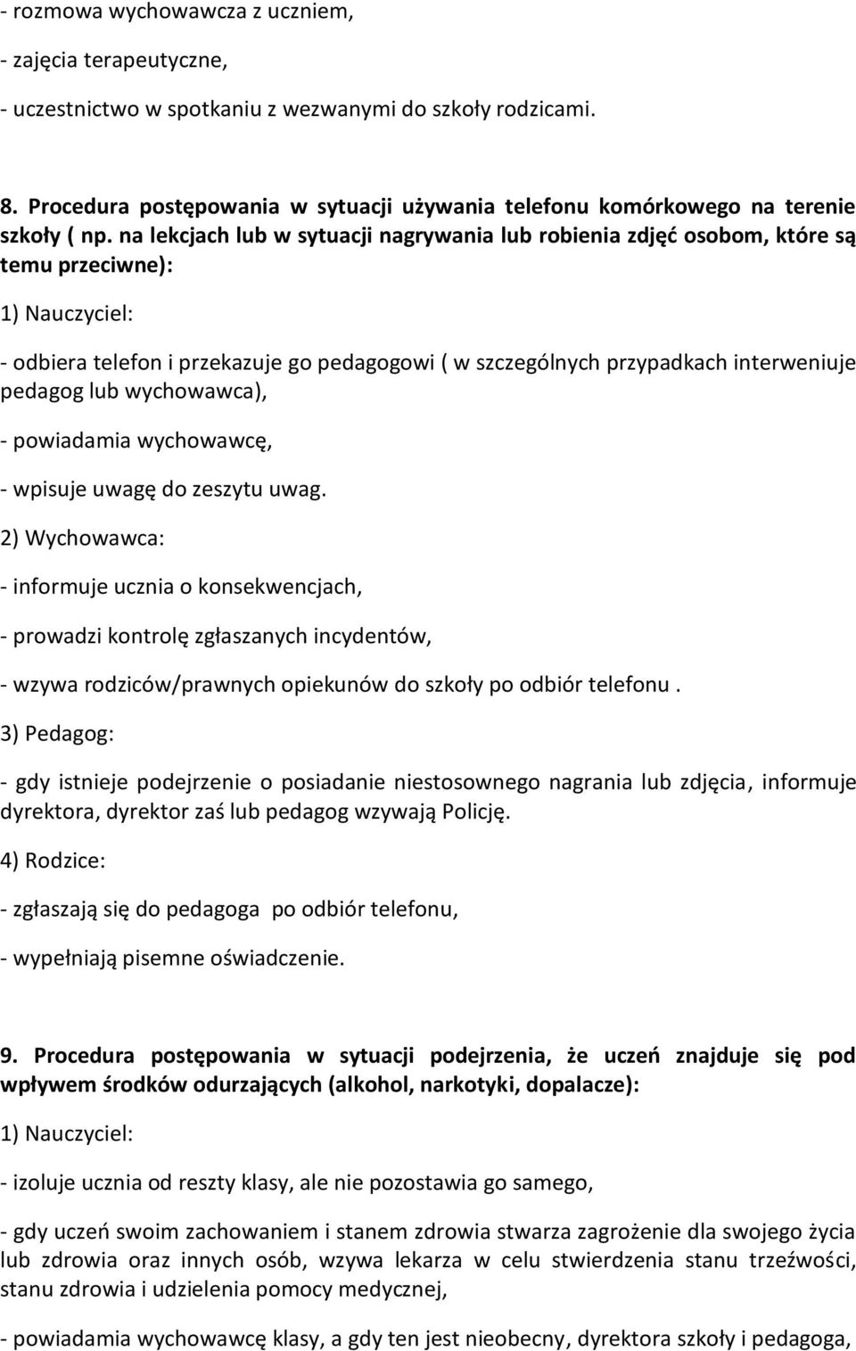 na lekcjach lub w sytuacji nagrywania lub robienia zdjęd osobom, które są temu przeciwne): 1) Nauczyciel: - odbiera telefon i przekazuje go pedagogowi ( w szczególnych przypadkach interweniuje