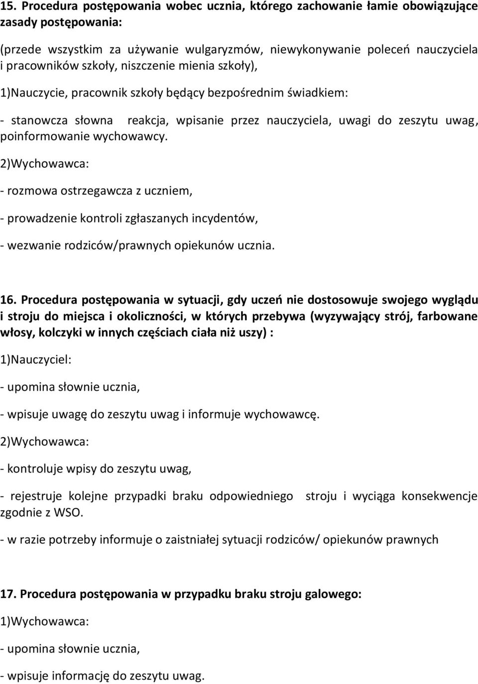 2)Wychowawca: - rozmowa ostrzegawcza z uczniem, - prowadzenie kontroli zgłaszanych incydentów, - wezwanie rodziców/prawnych opiekunów ucznia. 16.