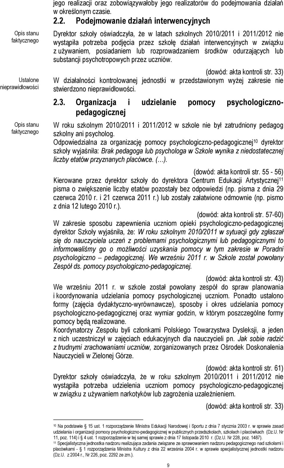 używaniem, posiadaniem lub rozprowadzaniem środków odurzających lub substancji psychotropowych przez uczniów. (dowód: akta kontroli str.