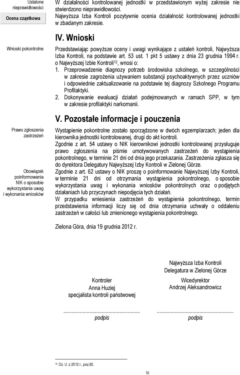 Wnioski Przedstawiając powyższe oceny i uwagi wynikające z ustaleń kontroli, Najwyższa Izba Kontroli, na podstawie art. 53 ust. 1 pkt 5 ustawy z dnia 23 grudnia 1994 r.