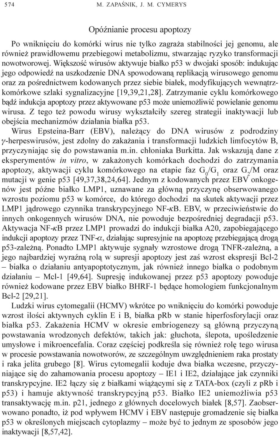 CYMERYS OpóŸnianie procesu apoptozy Po wnikniêciu do komórki wirus nie tylko zagra a stabilnoœci jej genomu, ale równie prawid³owemu przebiegowi metabolizmu, stwarzaj¹c ryzyko transformacji
