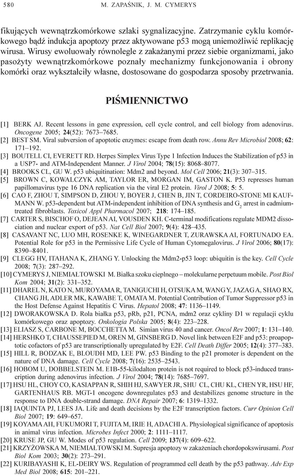 gospodarza sposoby przetrwania. PIŒMIENNICTWO [1] BERK AJ. Recent lessons in gene expression, cell cycle control, and cell biology from adenovirus. Oncogene 2005; 24(52): 7673 7685. [2] BEST SM.