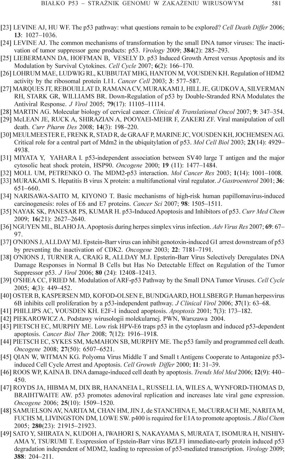 [25] LIEBERMANN DA, HOFFMAN B, VESELY D. p53 Induced Growth Arrest versus Apoptosis and its Modulation by Survival Cytokines. Cell Cycle 2007; 6(2): 166 170.