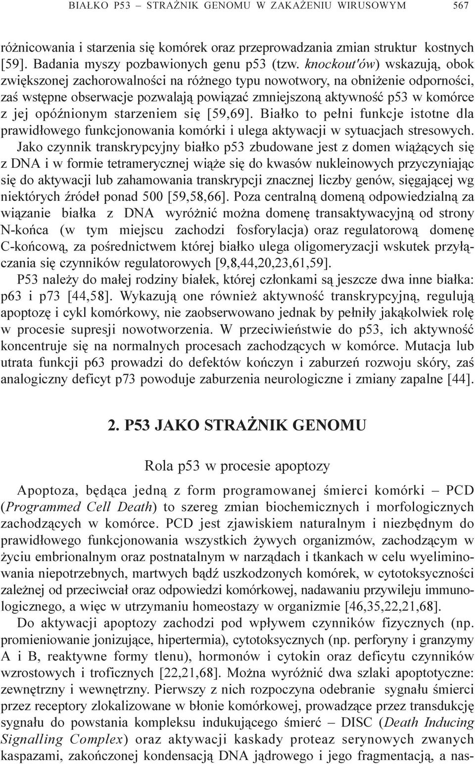 opóÿnionym starzeniem siê [59,69]. Bia³ko to pe³ni funkcje istotne dla prawid³owego funkcjonowania komórki i ulega aktywacji w sytuacjach stresowych.