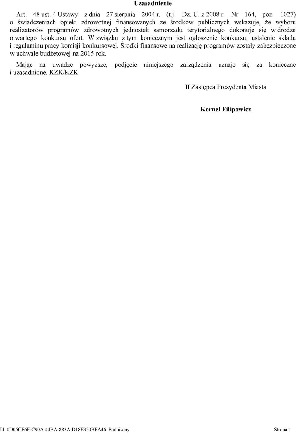 drodze otwartego konkursu ofert. W związku z tym koniecznym jest ogłoszenie konkursu, ustalenie składu i regulaminu pracy komisji konkursowej.