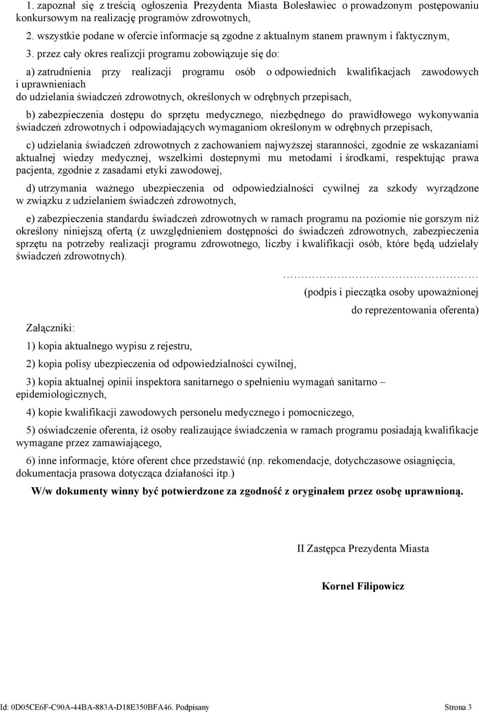 przez cały okres realizcji programu zobowiązuje się do: a) zatrudnienia przy realizacji programu osób o odpowiednich kwalifikacjach zawodowych i uprawnieniach do udzielania świadczeń zdrowotnych,