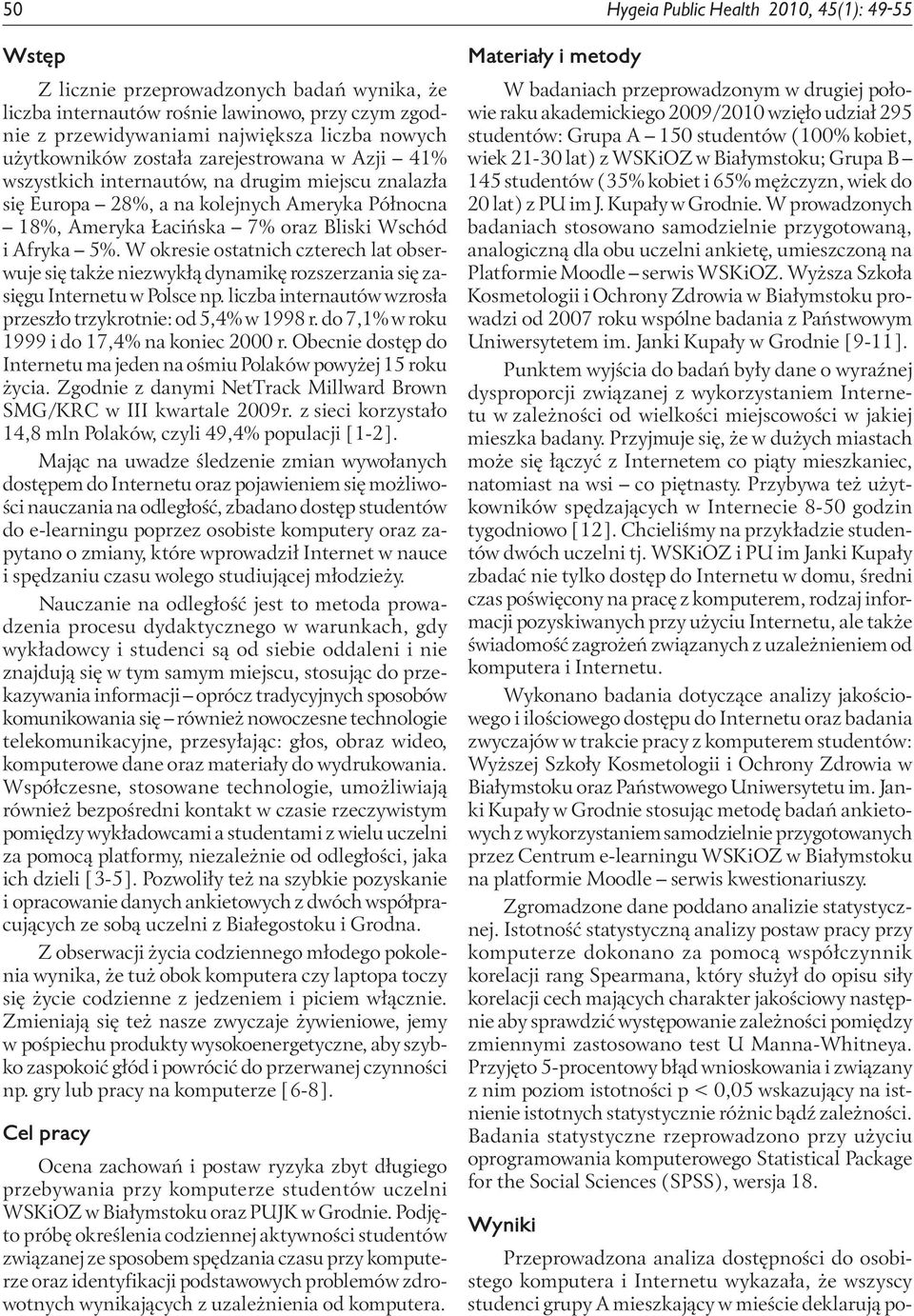 W okresie ostatnich czterech lat obserwuje się także niezwykłą dynamikę rozszerzania się zasięgu Internetu w Polsce n. liczba internautów wzrosła rzeszło trzykrotnie: od 5,4% w 1998 r.