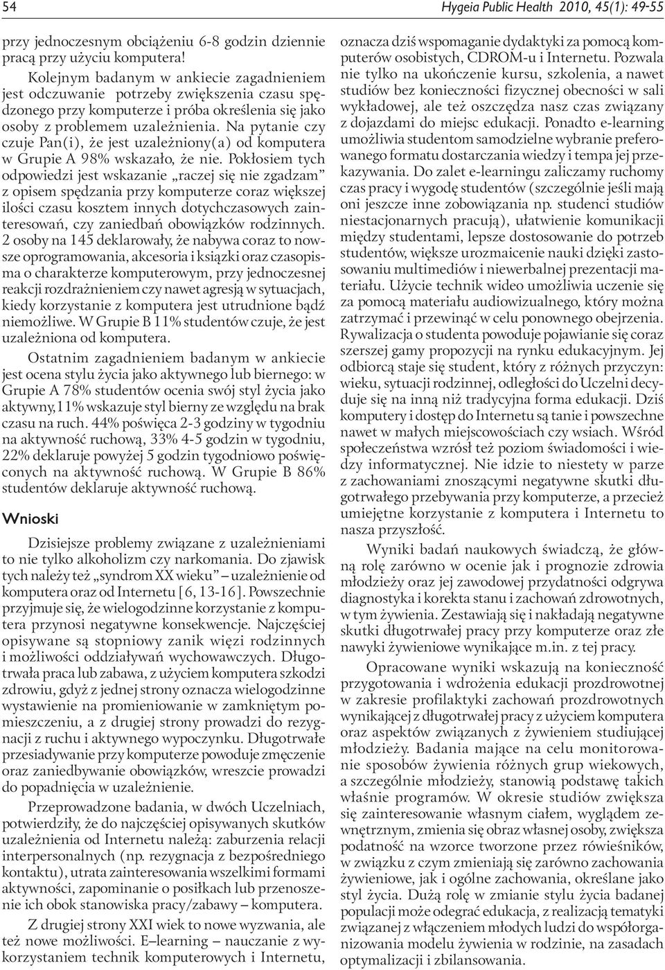 Na ytanie czy czuje Pan(i), że jest uzależniony(a) od komutera w Gruie A 98% wskazało, że nie.